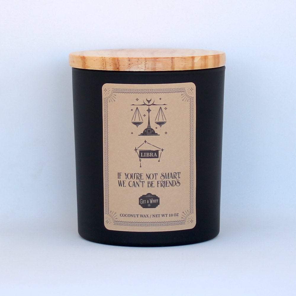 Libra Zodiac Candle - If You're Not Smart, We Can't Be Friends