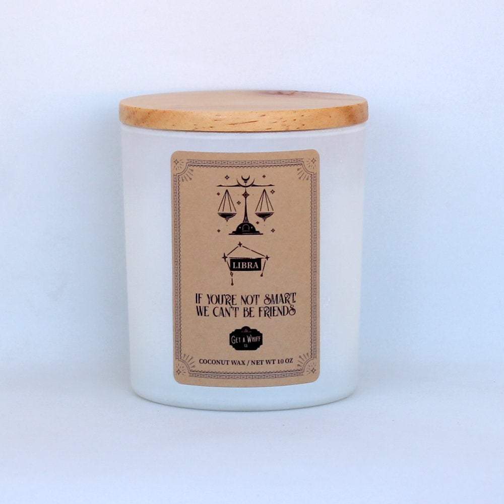 Libra Zodiac Candle - If You're Not Smart, We Can't Be Friends